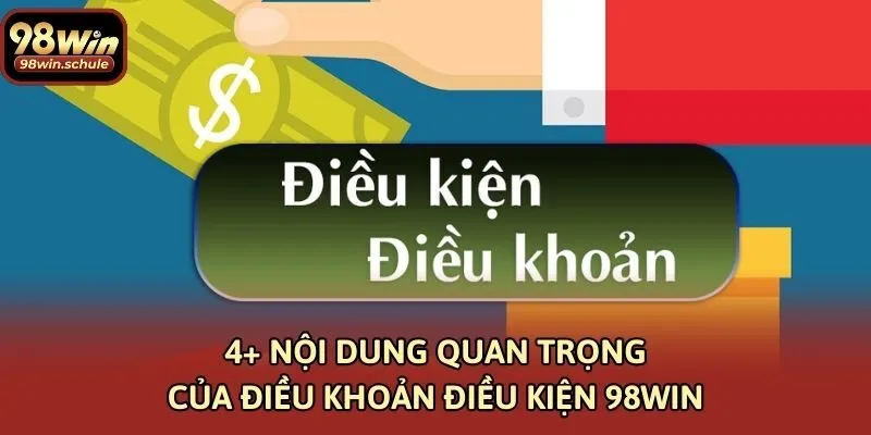 4+ nội dung quan trọng của điều khoản điều kiện 98win
