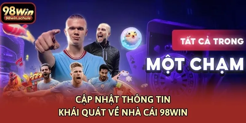 Cập nhật thông tin khái quát về nhà cái 98win